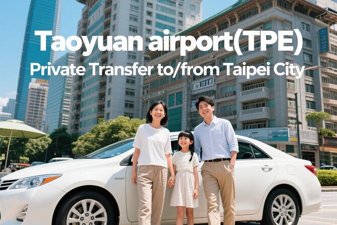 Taiwan Taoyuan airport(TPE) Private Transfer to/from Taipei City - Key points to know before booking