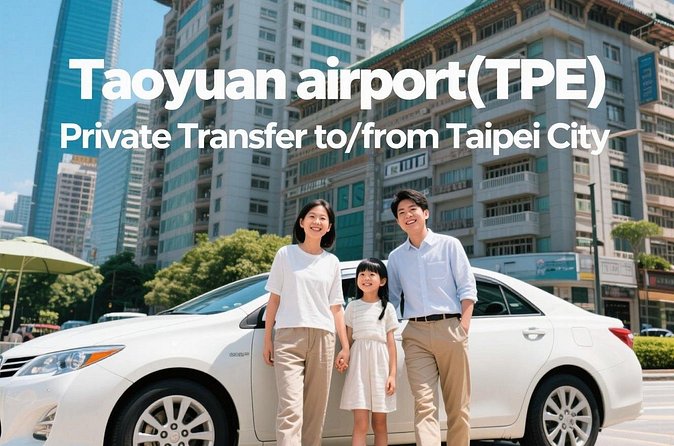 Taiwan Taoyuan airport(TPE) Private Transfer to/from Taipei City - The return trip needs a separate booking